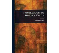 From Sawdust to Windsor Castle