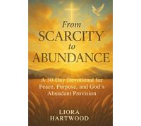From Scarcity To Abundance: A 30-Day devotional for Peace, Purpose, and God's Abundant Provision