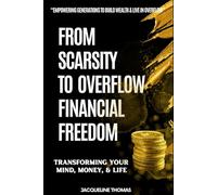 From Scarcity to Overflow: Transforming Your Mind, Money, & Life