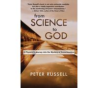 From Science to God: A Physicist’s Journey into the Mystery of Consciousness