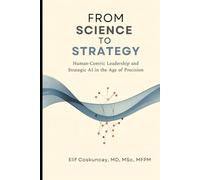 FROM SCIENCE TO STRATEGY: Human-Centric Leadership and Strategic AI in the Age of Precision