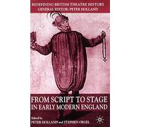From Script to Stage in Early Modern England (Redefining British Theatre History)