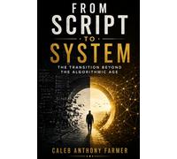 From Script To System: The Transition Beyond the Algorithmic Age (Sociology of Spirit Series: The Missing Variable in Human Life)