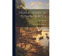From Scrooby to Plymouth Rock: Or, The men of the Mayflower