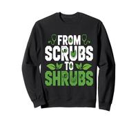 From Scrubs to Shrubs Garden | Funny Retired Nurse & Doctor Sweatshirt