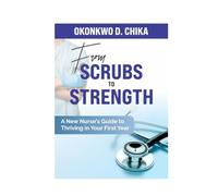 From Scrubs to Strength: A New Nurse’s Guide to Thriving in Your First Year