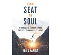 From Seat to Soul: A Leadership Journey Beyond the Title, Towards What's Next