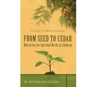 From Seed to Cedar: A Guide for Muslim Families -- Nurturing the Spiritual Needs in Children