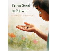 From Seed to Flower: Good Things Are Worth Waiting For