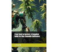 From Seed to Harvest: A Complete Guide for New Cannabis Cultivators