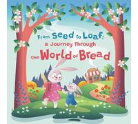 From Seed to Loaf: A Journey Through the World of Bread | Kids Book for 3-7 (Explore & Discover: Interactive Books for Curious Kids)
