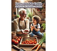 From Seed to Table: Diary of an Organic Grower