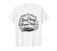 from Seed Tray to Supper Table Garden to Kitchen Gardener T-Shirt