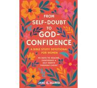 From Self-Doubt to God-Confidence: A Bible Study Devotional for Women: 40 Days to Healing, Confidence & Self-Worth Through Christ