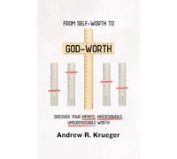 From self-worth to God-worth: Discover your infinite, indescribable, unsurpassable worth