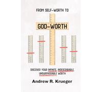 From self-worth to God-worth: Discover your infinite, indescribable, unsurpassable worth
