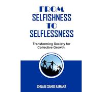 FROM SELFISHNESS TO SELFLESSNESS: Transforming Society for Collective Growth.