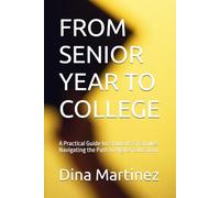 FROM SENIOR YEAR TO COLLEGE: A Practical Guide for Students & Families Navigating the Path to Higher Education