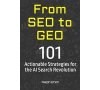 From SEO to GEO: 101 Actionable Strategies for the AI Search Revolution