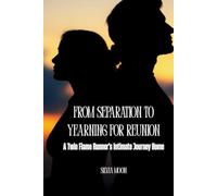 From Separation to Yearning for Reunion: A Twin Flame Runner's Intimate Journey Home (Twin Flame Runner Returns)