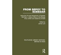 From Sepoy to Subedar: Being the Life and Adventures of Subedar Sita Ram, a Native Officer of the Bengal Army, Written and Related by Himself (Routledge Library Editions: British in India)