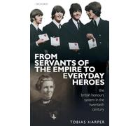 From Servants of the Empire to Everyday Heroes: The British Honours System in the Twentieth Century