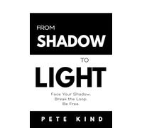 From Shadow to Light: Face Your Shadow. Break the Loop. Be Free.: 6 (The Inner Way Series)
