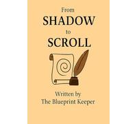 From Shadow to Scroll: A 12-Week Journey from Survival Identity to Divine Design (A Blueprint Series for Healing, Identity, and Alignment)