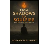 From Shadow to Soulfire: A Memoir of Awakening and Becoming (Soulfire Series)