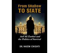 From Shadow to State: Asif Ali Zardari and the Politics of Survival