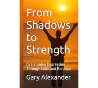 From Shadows to Strength: Overcoming Depression Through Faith and Renewal