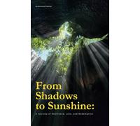 From Shadows to Sunshine: A Journey of Resilience, Love, and Redemption
