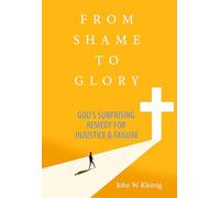 From Shame To Glory: God's Surprising Remedy for Injustice & Failure