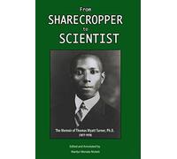From Sharecropper to Scientist: The Memoir of Thomas Wyatt Turner, Ph.D. (1877-1978)