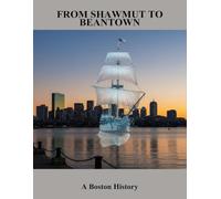 From Shawmut To Beantown: A Boston History