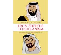 From Sheikhs to Sultanism : Statecraft and Authority in Saudi Arabia and the UAE