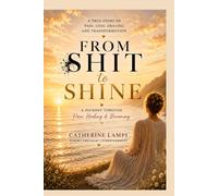 From Shit to Shine: A Journey Through Pain, Healing & Becoming