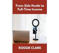 From Side Hustle to Full-Time Income: A Practical Guide to Building Structured, Sustainable Income From What You Already Do