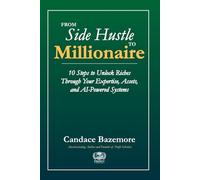 From Side Hustle to Millionaire: 10 Steps to Unlock Riches Through Your Expertise, Assets, and AI-Powered Systems (Profit Scholars Library)