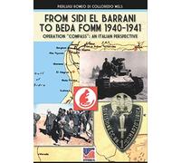 From Sidi el Barrani to Beda Fomm 1940-1941: Operation "Compass": an Italian perspective: 49 (Storia)