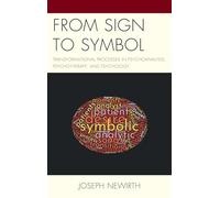 From Sign to Symbol: Transformational Processes in Psychoanalysis, Psychotherapy, and Psychology (Psychodynamic Psychotherapy and Assessment in the Twenty-first Century)