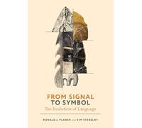 From Signal to Symbol: The Evolution of Language (Life and Mind: Philosophical Issues in Biology and Psychology)