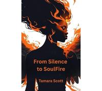 From Silence to SoulFire: A Mother's Truth. A Soul's Legacy