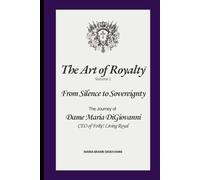 "From Silence to Sovereignty": The Journey of Dame Maria DiGiovanni, CEO of FoRe! Living Royal (The Art of Royalty)