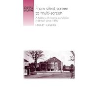 From Silent Screen to Multi-Screen: A History of Cinema Exhibition in Britain Since 1896 (Studies in Popular Culture)