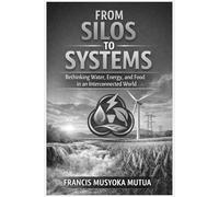 From Silos to Systems: Rethinking Water, Energy, and Food in an Interconnected World