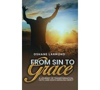 From Sin To Grace: A Journey of Transformation, Faith, and God's Unfailing Mercy