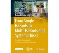 From Single Hazards to Multi-Hazards and Systemic Risks: Scientific, Operational, and Communication Perspectives (Civil Protection, Disaster Management, and Resilience, 2)