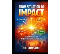 From Situation to Impact- The STAR Framework for Senior Leaders and Consultants