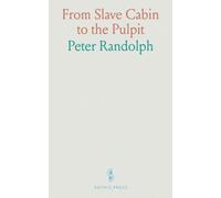 From Slave Cabin to the Pulpit: The Autobiography of Rev. Peter Randolph; The Southern Question Illustrated and Sketches of Slave Life